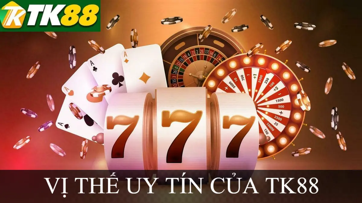 VỊ THẾ UY TÍN CỦA TK88