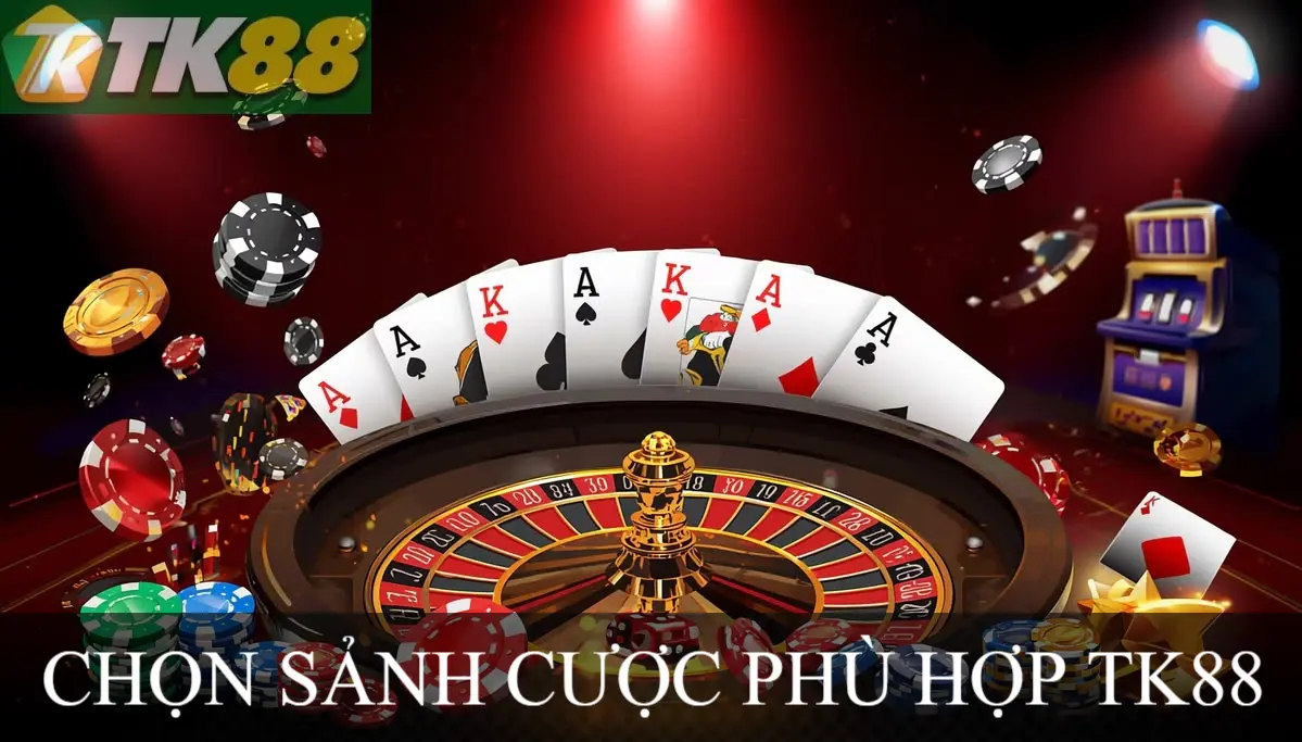 chọn sảnh cược phù hợp tk88