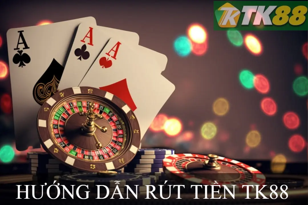 HƯỚNG DẪN RÚT TIỀN TK88