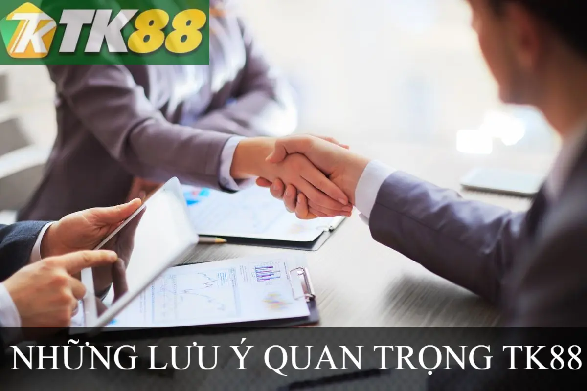NHỮNG LƯU Ý QUAN TRỌNG TK88