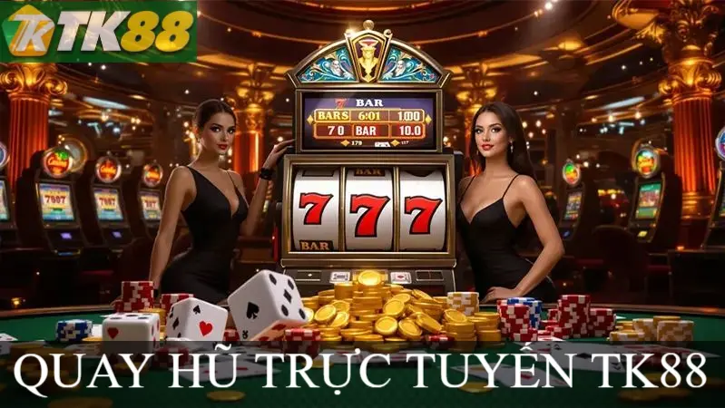 QUAY HŨ TRỰC TUYẾN TK88